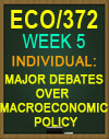 ECO/372 Week 5 Major Debates Over Macroeconomic Policy